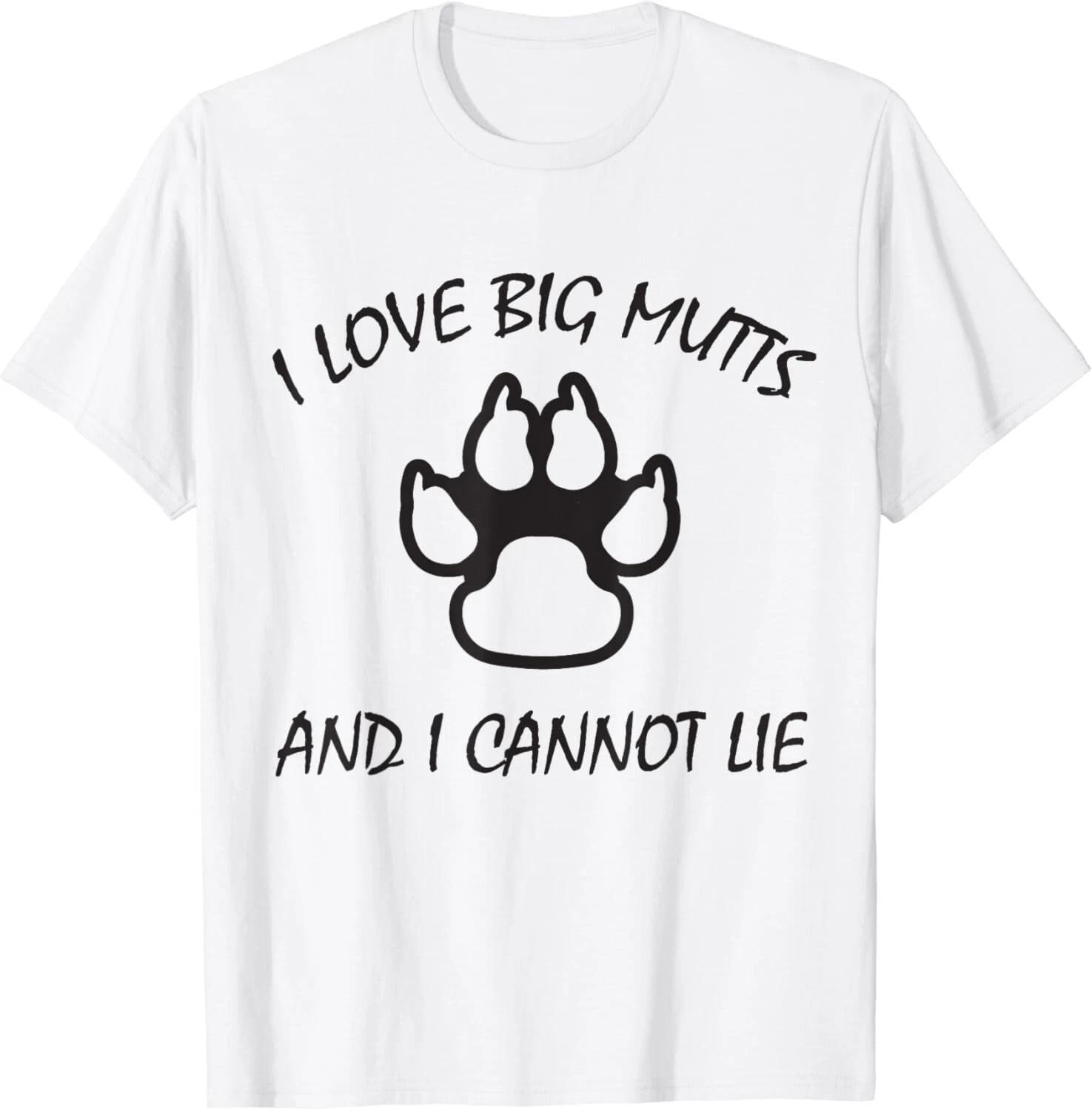 

I Love Big Mutts and I Cannot Lie _ Funny Dog lover Gift Unisex T-Shirt 4XL