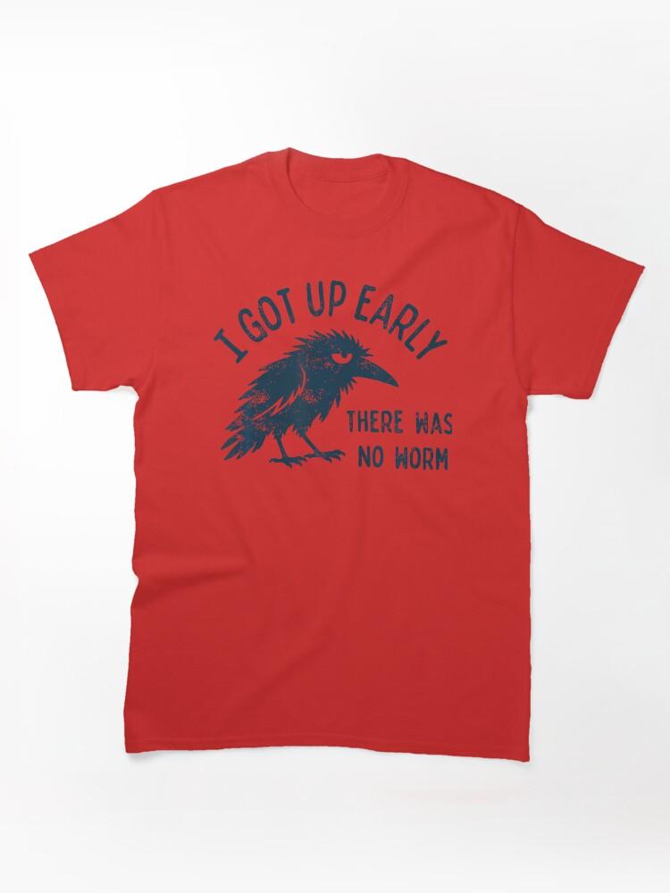 Worms I Got Up Early There Was No Worm Classic T-Shirt