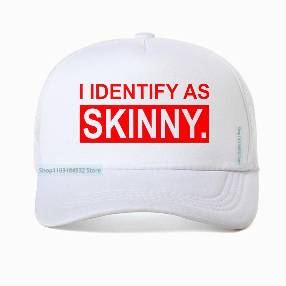 I Identify As Skinny Funny Prank Joke Baseball Cap Novelty Trendy Casual Summer Gym Sports Women Breathable Trucker Hat