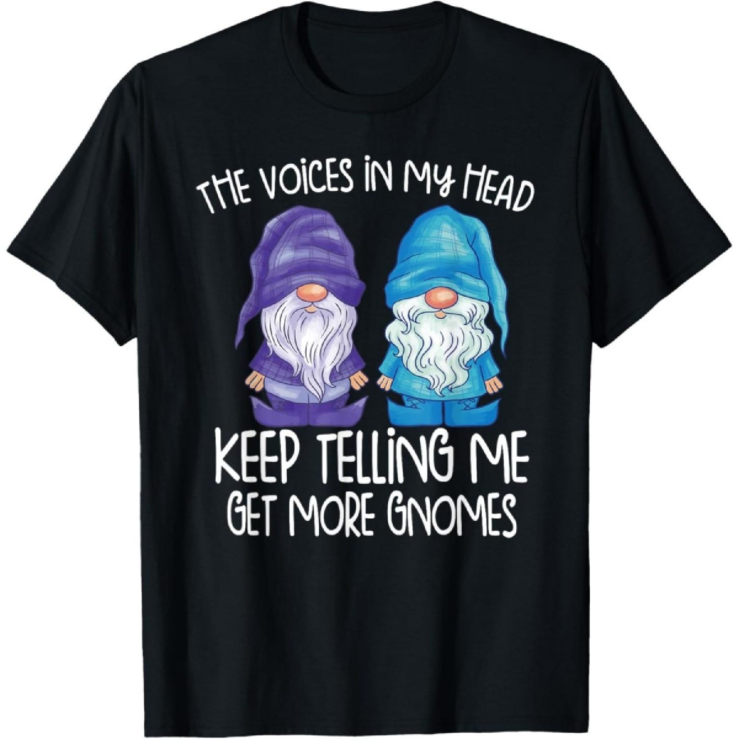 the little voices in my head keep telling me get more gnomes T-Shirt S