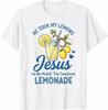 Jesus Lemonade Inspirational Christian T-Shirt Faith Based Religious Gift Tee