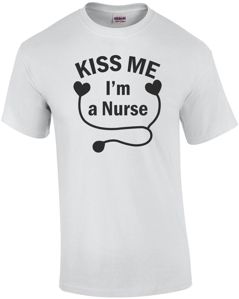Kiss Me I m A Nurse T-Shirt S