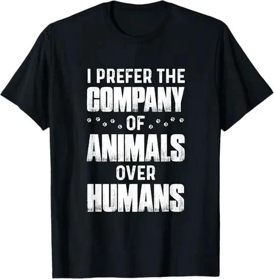 I Prefer The Company Of Animals Over Humans Tee T-Shirt S-3XL XXXL