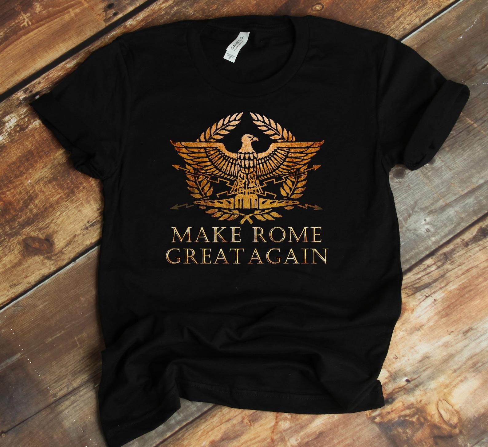 Make Rome Great Again Shirt, History Teacher Shirt, History Gifts, Ancient Rome, Roman Empire, SPQR Eagles, Trump Ancient Rome 4XL