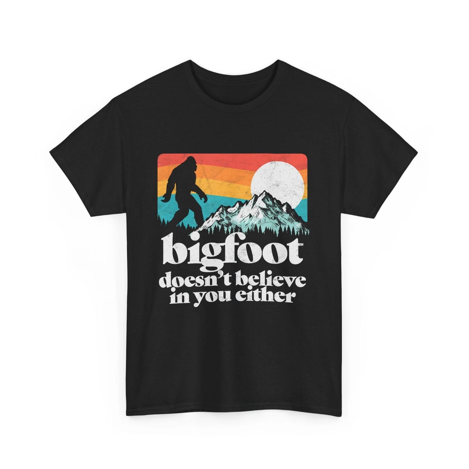Bigfoot Doesn t Believe in You Either T shirt, Funny Sasquatch Shirt XL