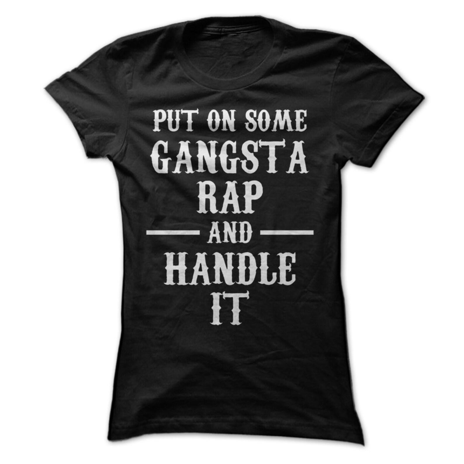 Put On Some Gangsta Rap and Handle It T-Shirt Design - Y all Need Hip Hop! M
