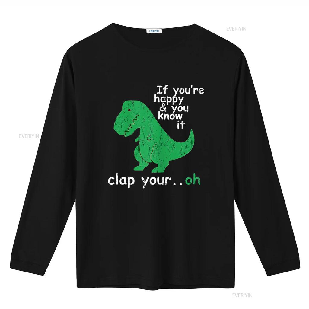 If You re Happy and Know It Clap Your Oh T Rex Dino Shirt vintage Washed Slightly Stylish Comfortable designer clothes