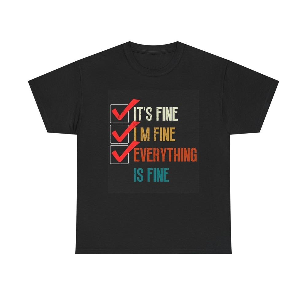 Everything's Fine Graphic T Shirt Funny Humor Comedy Unisex Heavy Cotton Tee