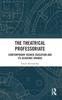 The The Theatrical Professoriate : Contemporary Higher Education and Its Academic Dramas Book