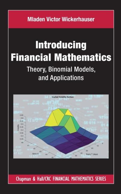 The Introducing Financial Mathematics : Theory, Binomial Models, and Applications Book