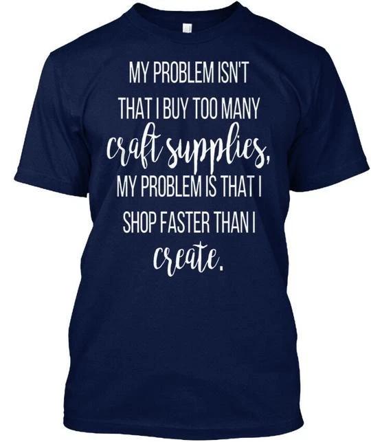 

Scrapbooking - My Problem Isnt That I Buy Too T shirt S