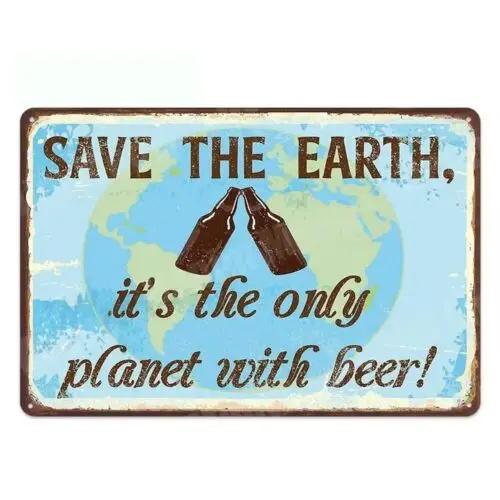 Save The Earth, It's The Only Planet with Beer! Tin Metal Sign Man Cave Wall Art