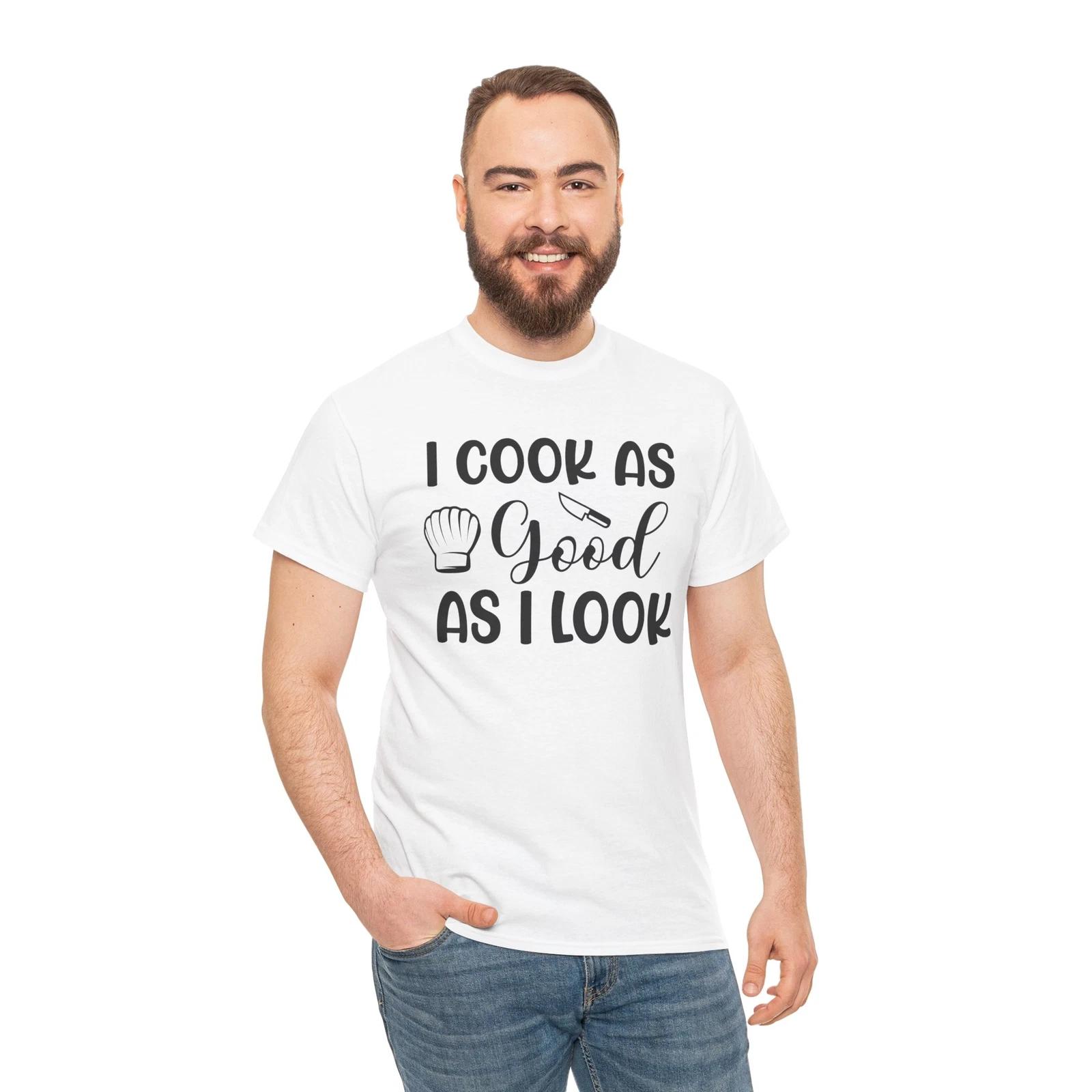 I Cook As Good As T-Shirt – Funny Cooking Lover Kitchen Chef Tee S
