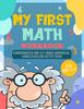 The My First Math Workbook : Kindergarten and 1st Grade Workbook; Homeschooling Activity Book for Age 5-7 Book