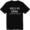 Hold My Drink I Gotta Pet This Cat Unisex T-Shirt Love Cat Graphic Tee Sarcastic
