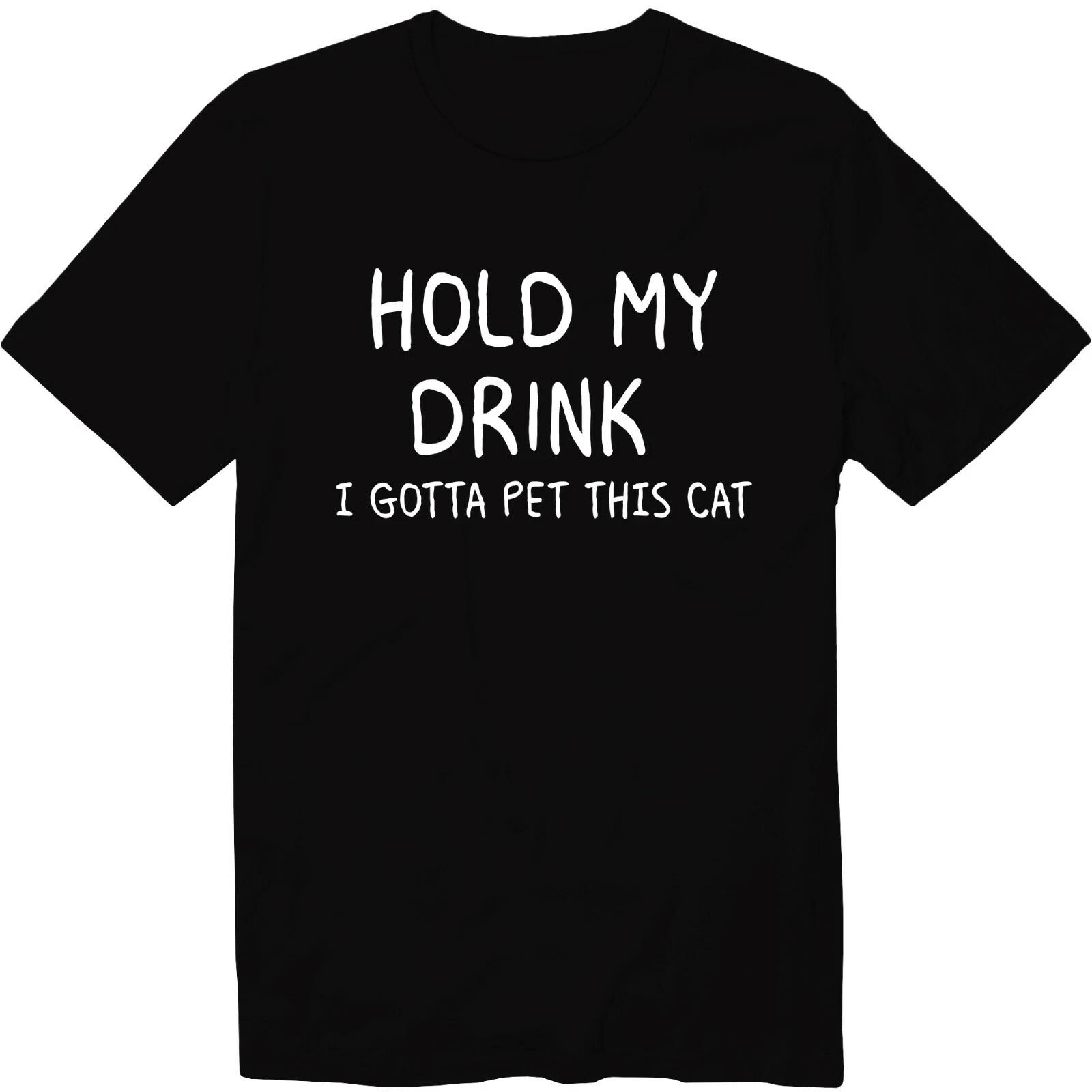 Hold My Drink I Gotta Pet This Cat Unisex T-Shirt Love Cat Graphic Tee Sarcastic S