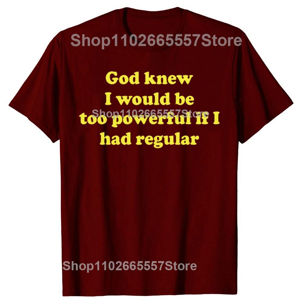 Funny God Knew I Would Be Too Powerful If I Had Regular Bowel Tshirts Men Casual Tshirt 100 Cotton Loose Oversized T Shirt