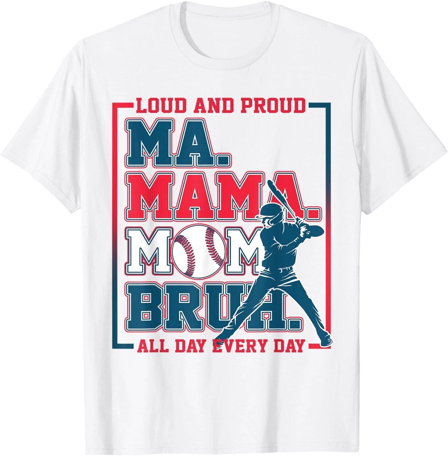 Ma Mama Mom Bruh Baseball Loud And Proud All Day Every Day T-Shirt, UNISEX Tee XS
