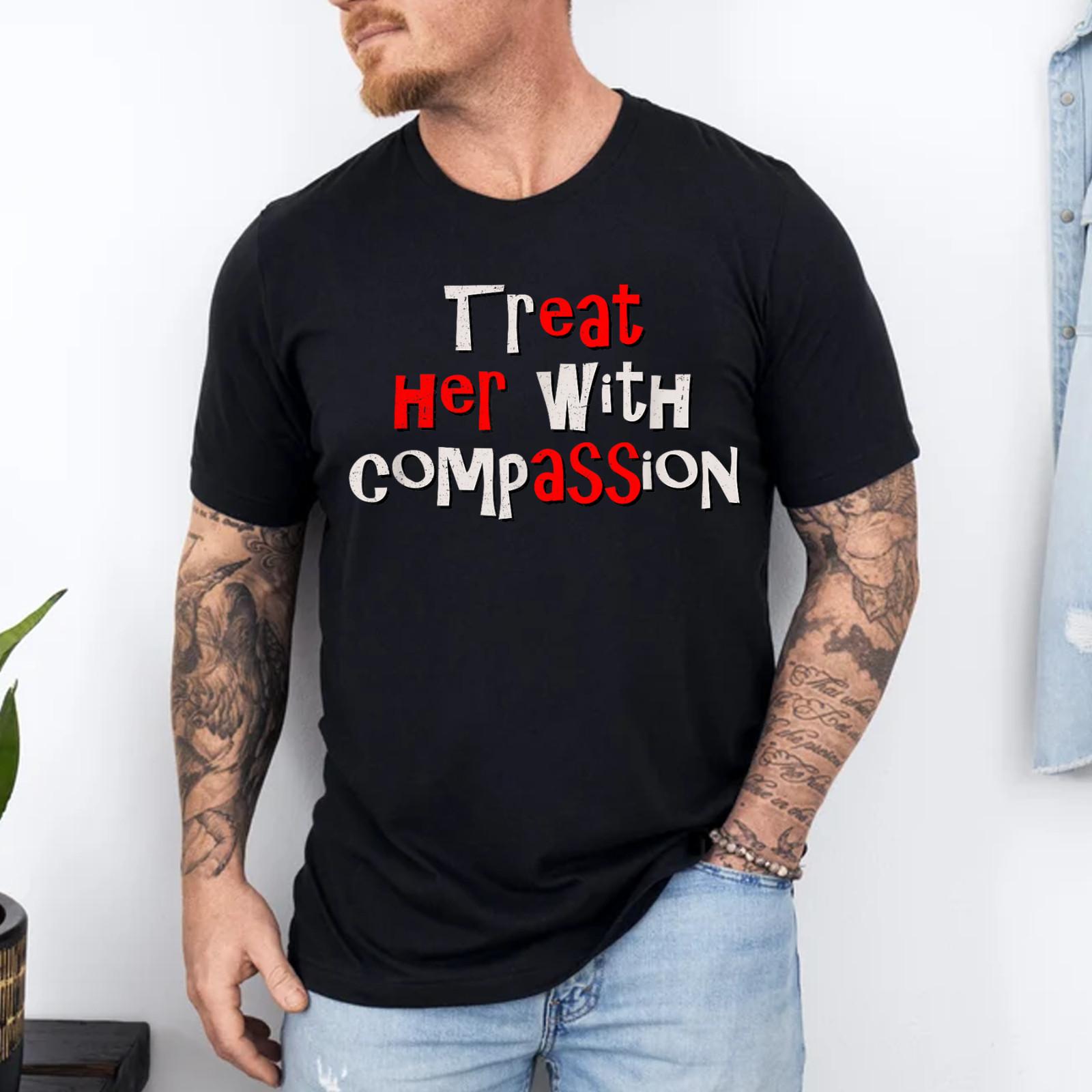 Treat her with Compassion - Funny IYKYK Hidden Message Meme T-Shirt S разноцветный