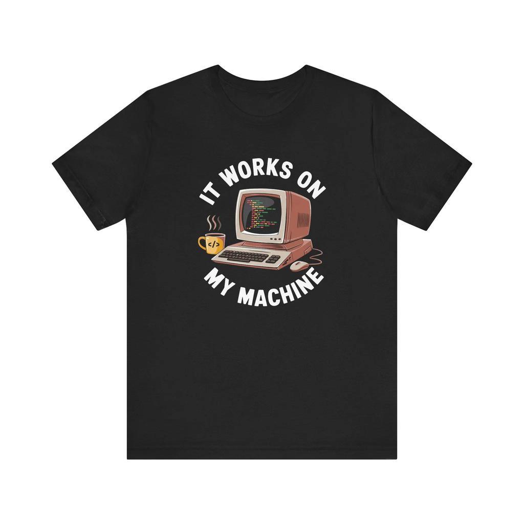 It Works on My Machine - Funny Technology T-Shirt Comfortable and Soft Fashionable Men's Cloth