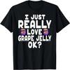 I Just Really Love Grape Jelly - Cute Grape Jelly T-Shirt