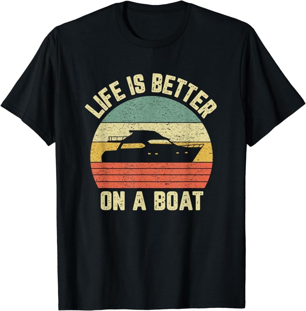 

Funny Boating Shirt Retro Gift Life Better On a Boat Captain Gift Unisex T-Shirt 2XL