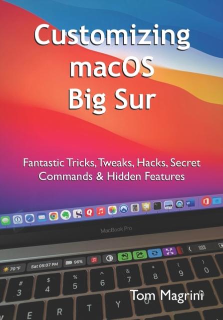 Kniha Customizing macOS Big Sur : Fantastic Tricks, Tweaks, Hacks, Secret Commands & Hidden Features