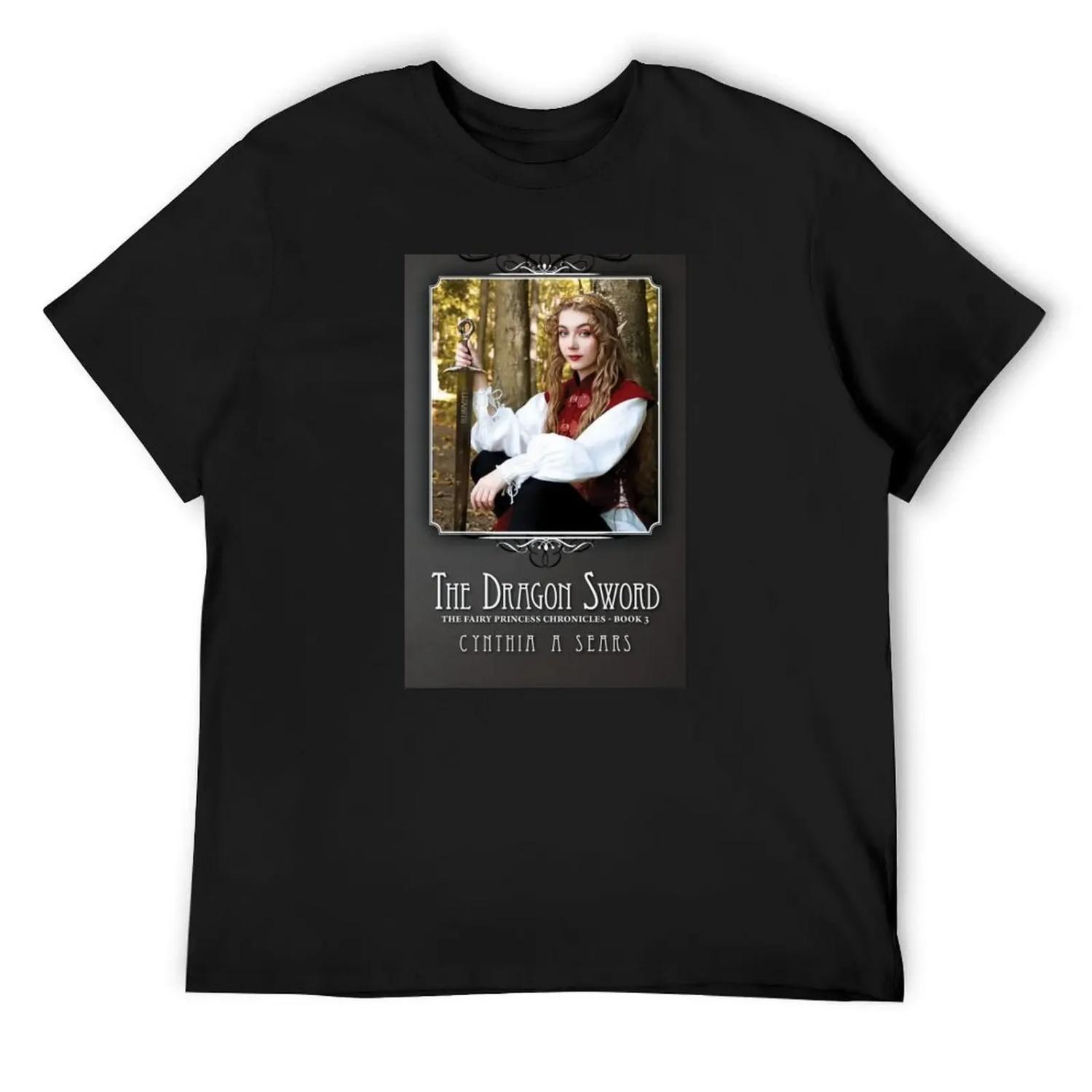 

The Fairy Princess Chronicles Book 3 - The Dragon Sword Cover T-Shirt Funny t-shirts cheap stuff big and tall t shirts for men S чёрный
