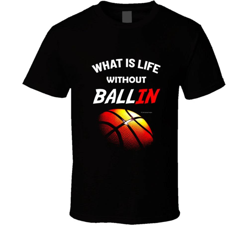 What Is Life Without Ballin Funny Basketball Gift T Shirt M