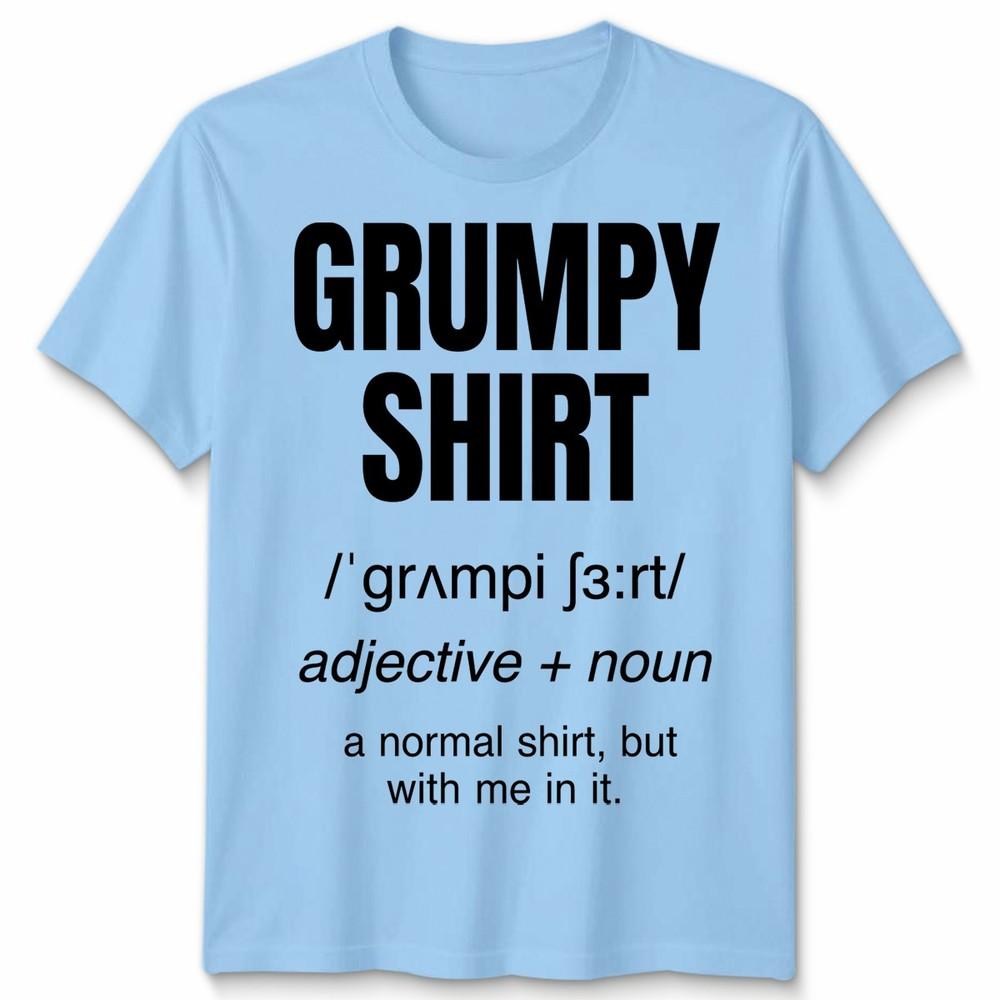 Funny Grumpy Unisex T Shirt Angry Moody Cranky Gift Sarcastic Tee