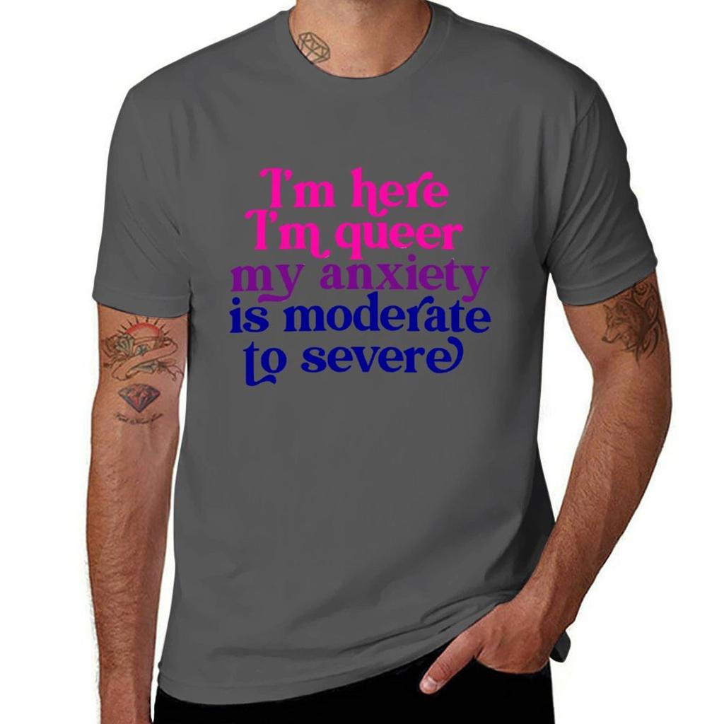 Im Here Im Queer My Anxiety Is Moderate To Severe TShirt Fashion Casual Short Sleeve Top