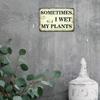 Vintage Metal Sign Sometimes I Get My Plants Wet, Weatherproof Wall Art Decor for Garden Patio