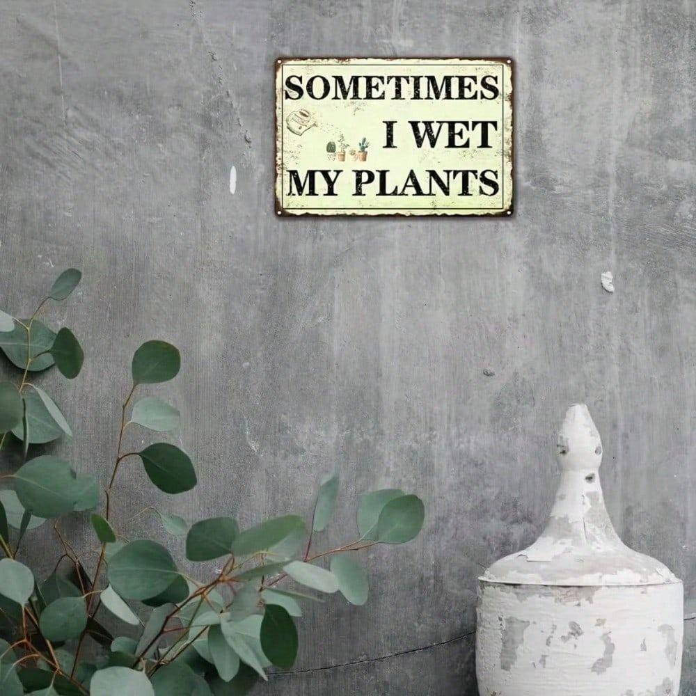 Vintage Metal Sign Sometimes I Get My Plants Wet, Weatherproof Wall Art Decor for Garden Patio