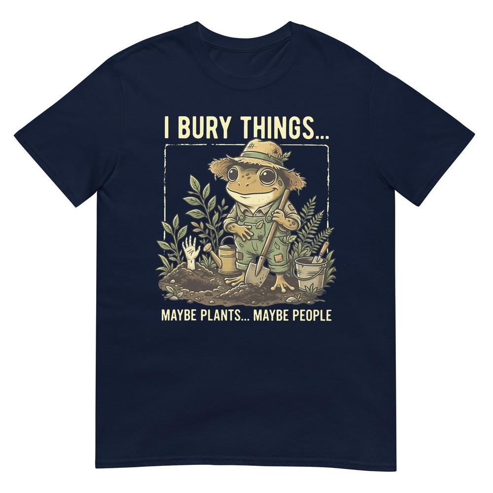 I Bury Things Maybe Plants Maybe People Frog Gardening TShirt S