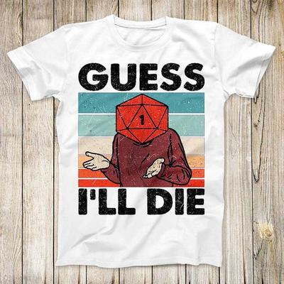 Guess I'll Die D&D Dice DnD D20 Gaming Rpg D And D Top Vintage Fashion Design Best Gift Men Women Super Cool T-Shirt 3001
