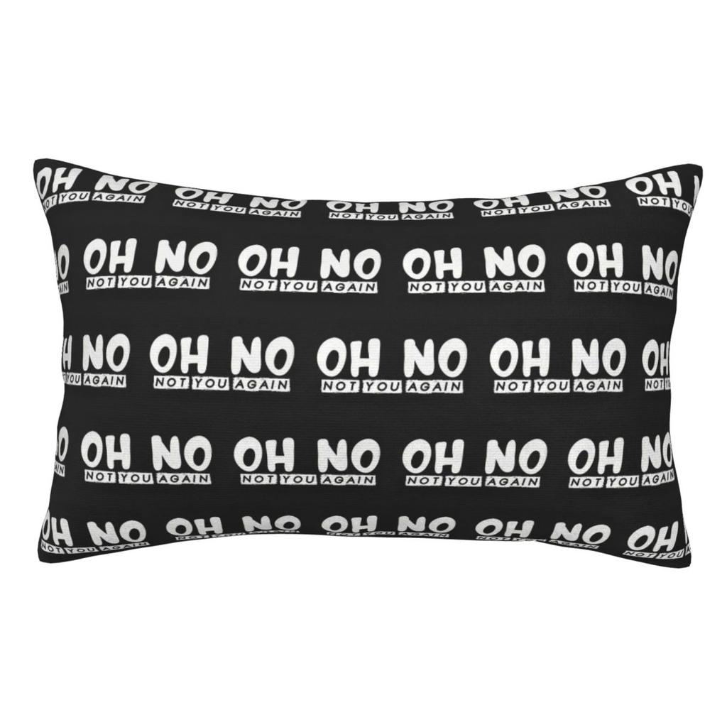 Oh No Not You Again Rectangle Pillowcase Cushion Cover Decorative Bedroom Bed Home Comfort Throw Pillow