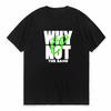 Harajuku Why Not Summer Print T Shirt For Unisex Unisex White Tees Tops Female Lady Clothing Short Sleeve Fashion Tshirts