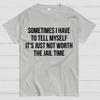Sometimes I Have to Tell Myself It's Not Worth Jail Funny Sarcastic Cotton Summer Casual Cool Loose T-Shirt