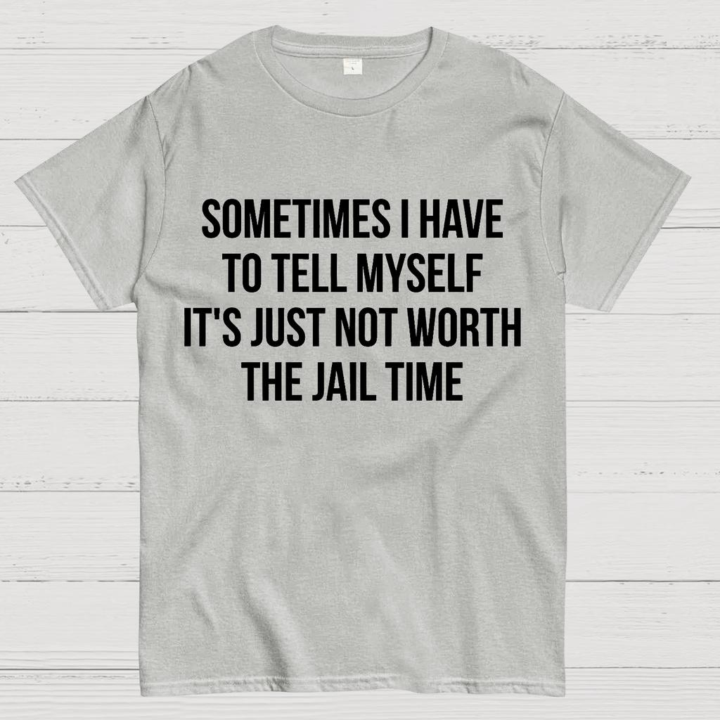 Sometimes I Have to Tell Myself It's Not Worth Jail Funny Sarcastic Cotton Summer Casual Cool Loose T-Shirt