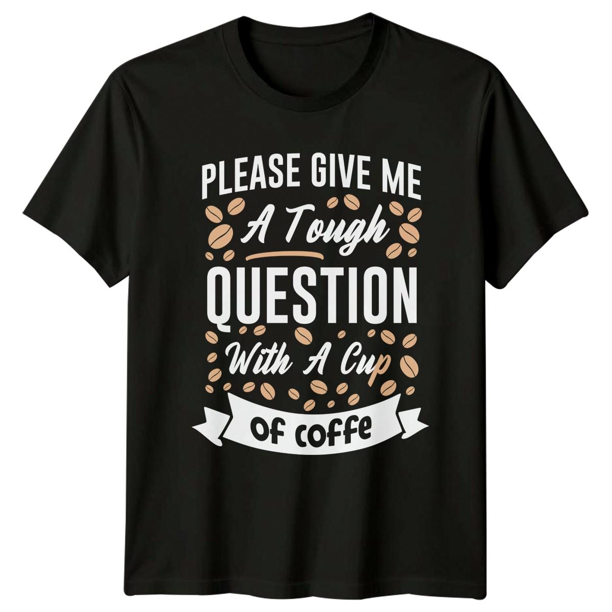 Please Give Me A Tough T-Shirt Coffee Lovers Coffee Birthday Gift S