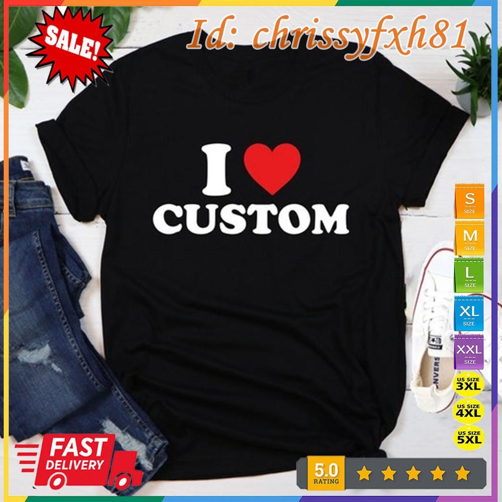 

I Love Custom Shirt, Personalized I Love Shirt, I Heart Custom Shirt, Custom ... XL