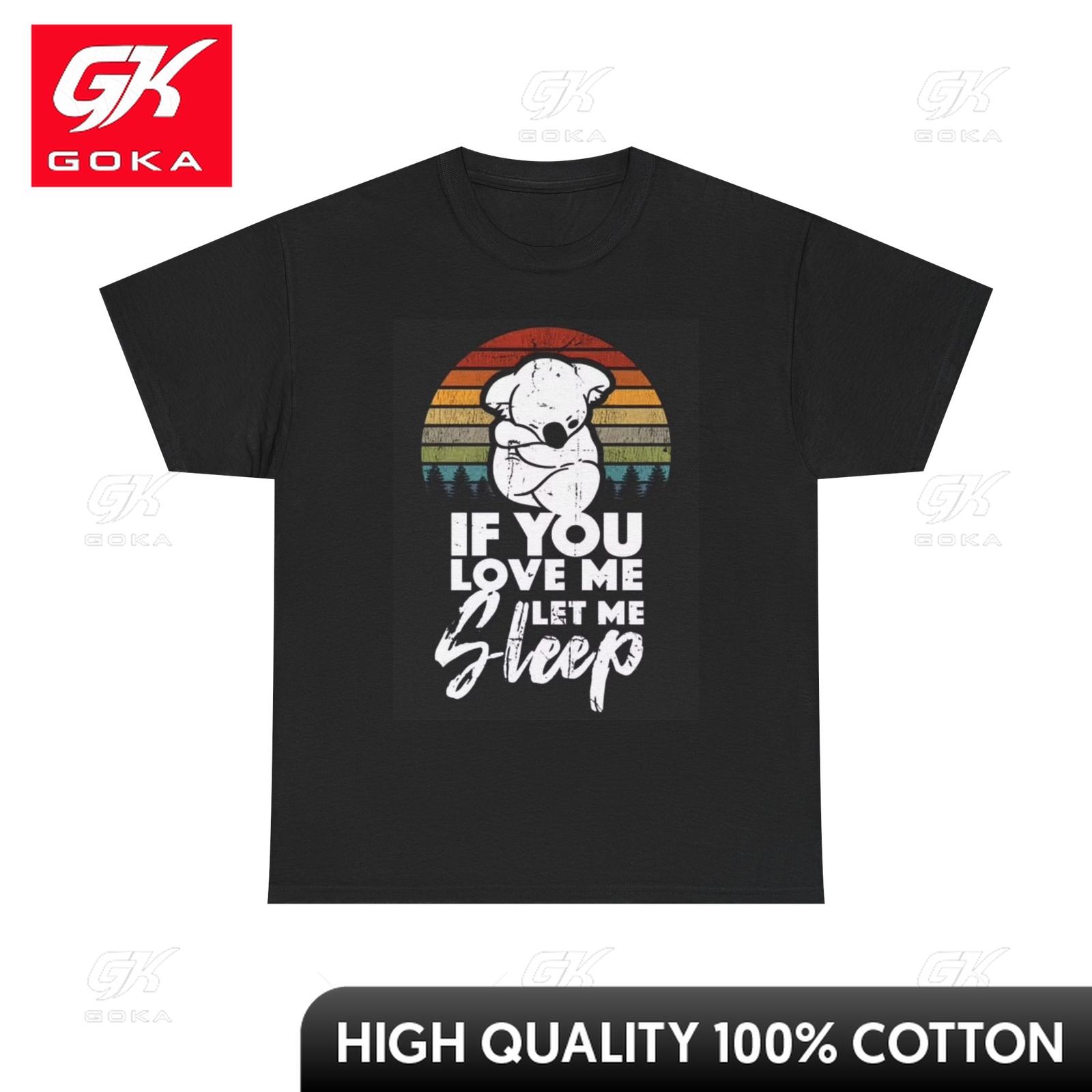 

If You Love Me Let Me Sleep T Shirt Funny Jokes Graphic Unisex Heavy Cotton Tee Colorful Casual Tee Artistic Merry Tee Shirts S