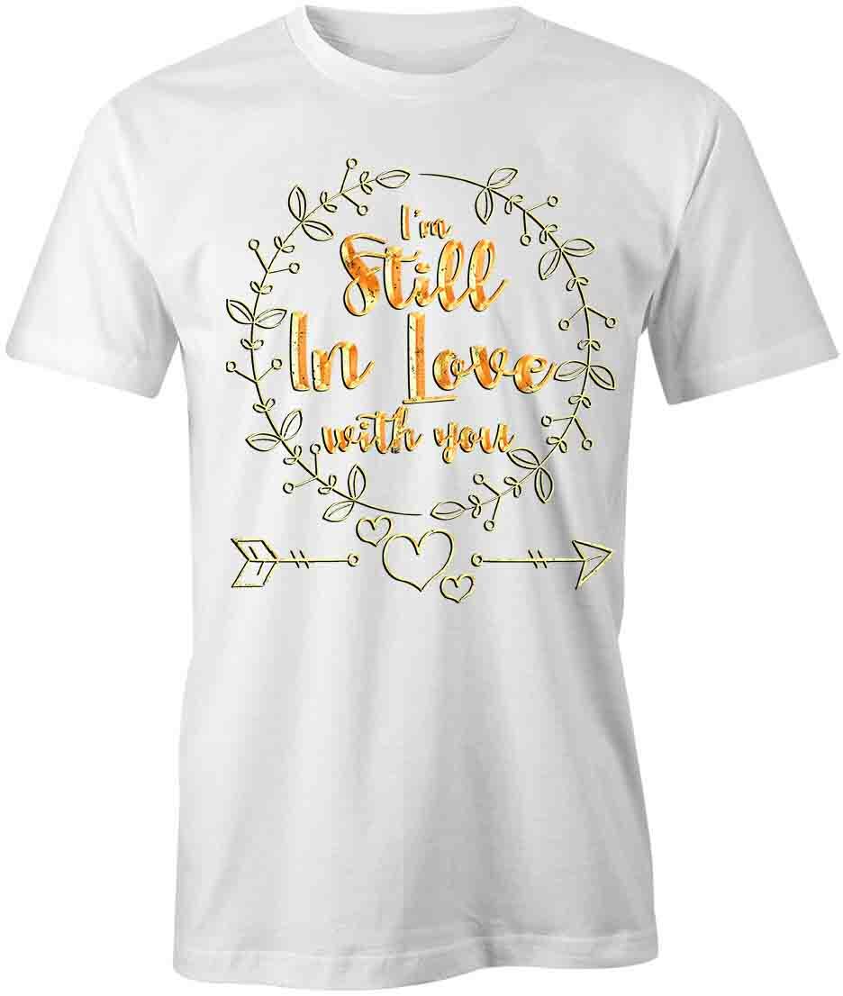 I m Still in Love TShirt Tee Printed Graphic T-Shirt Gift CLOTHING LUV S1WCA754 L