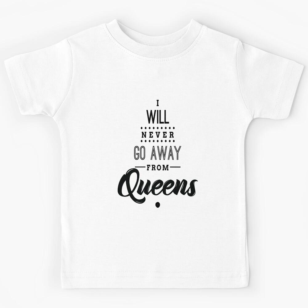 I Will Never Go Away From Queens Kids T-Shirt 140