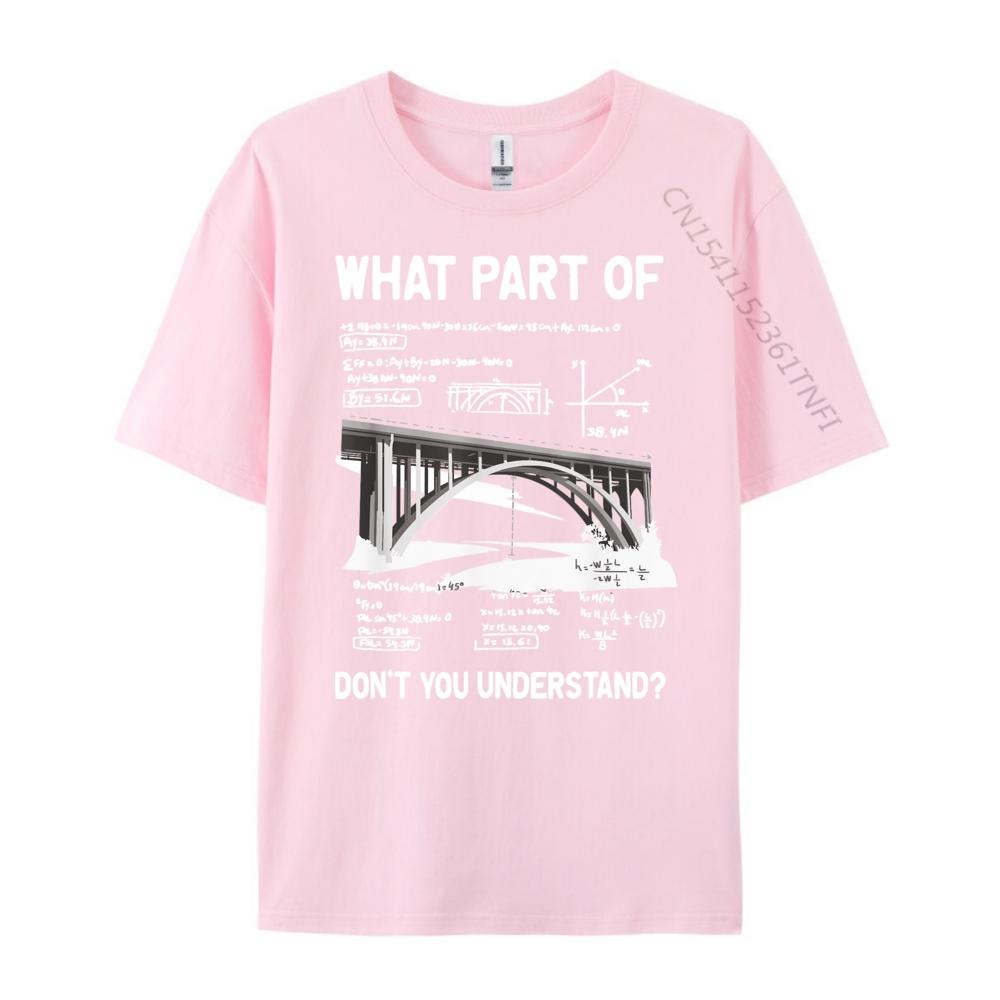 What Part Of Dont You Understand Civil Structural Engineer Men T Shirts High Quality Student Moisture Wicking New Year 2025