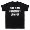 This Is My Christmas Jumper Funny Anti Xmas Slogan Mens And Womens T-Shirt