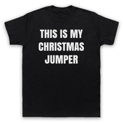 This Is My Christmas Jumper Funny Anti Xmas Slogan Mens And Womens T-Shirt