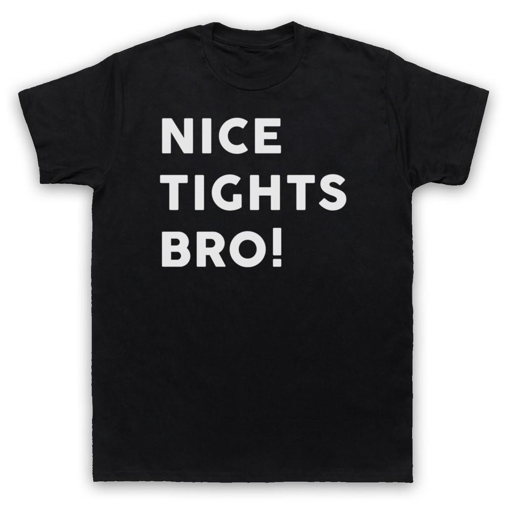 

Nice Tights Bro! Bodybuilding Workout Skinny Legs Gym Mens And Womens T-Shirt M
