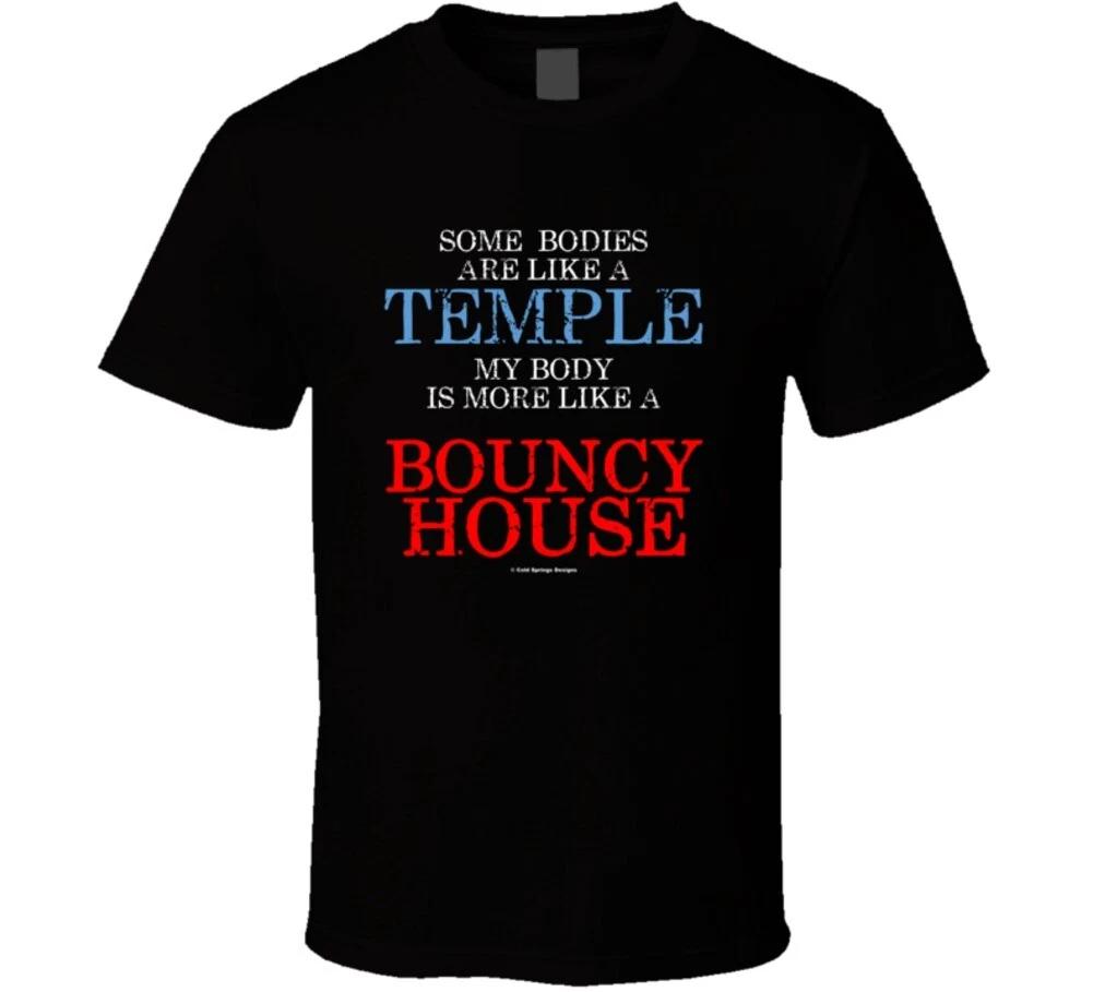 Some Bodies Are Like A Temple My Body Is Like A Bouncy House Funny Gift T Shir 4XL