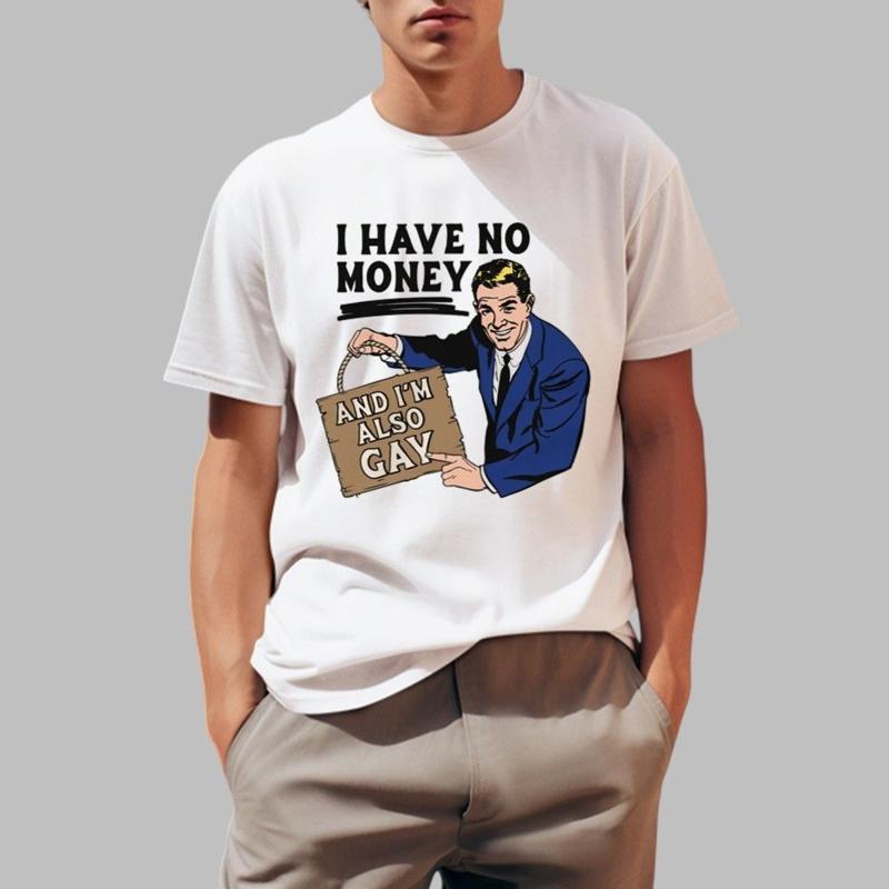 

I Have No Money And m Also Gay T Shirt Trending 2025 Size S 5Xl 5XL різнокольоровий